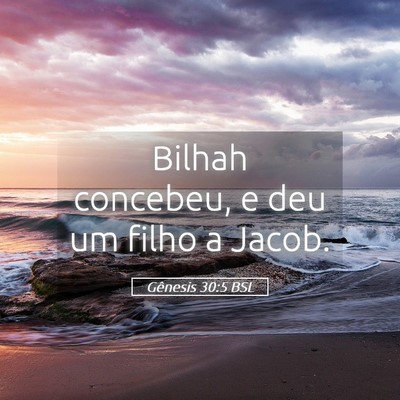 Picture 05 - Gênesis 30:5 BSL - Bilhah concebeu, e deu um filho a - Bible Verse Picture