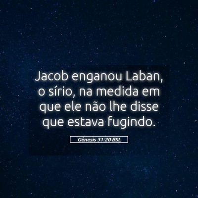 Picture 05 - Gênesis 31:20 BSL - Jacob enganou Laban, o sírio, na medida em que - Bible Verse Picture