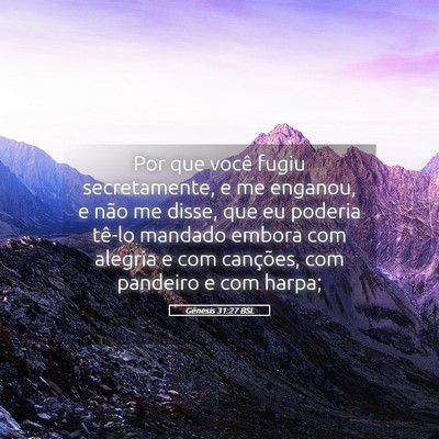 Picture 05 - Gênesis 31:27 BSL - Por que você fugiu secretamente, e me enganou, e - Bible Verse Picture