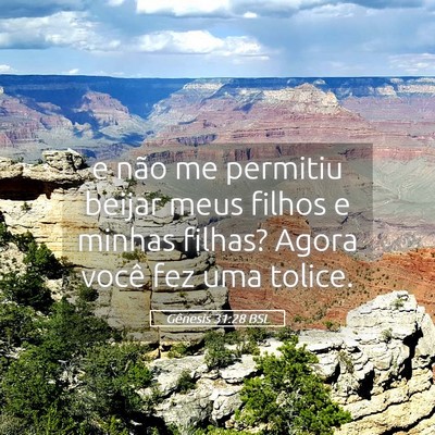 Picture 05 - Gênesis 31:28 BSL - e não me permitiu beijar meus filhos e minhas - Bible Verse Picture