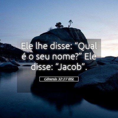 Picture 05 - Gênesis 32:27 BSL - Ele lhe disse: “Qual é o seu nome?” Ele - Bible Verse Picture