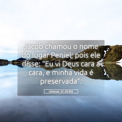 Picture 05 - Gênesis 32:30 BSL - Jacob chamou o nome do lugar Peniel; pois ele - Bible Verse Picture