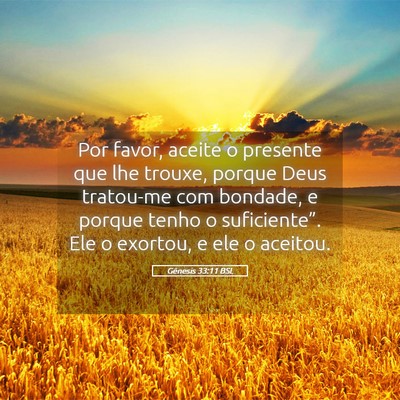 Picture 05 - Gênesis 33:11 BSL - Por favor, aceite o presente que lhe trouxe, - Bible Verse Picture