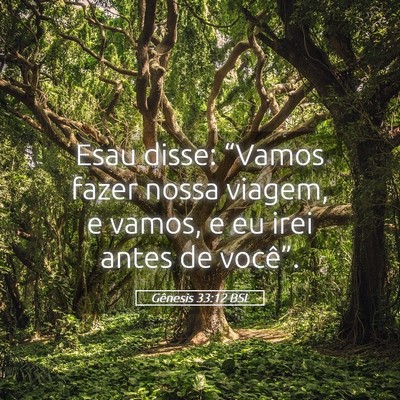 Picture 05 - Gênesis 33:12 BSL - Esau disse: “Vamos fazer nossa viagem, e vamos, - Bible Verse Picture