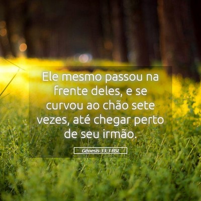 Picture 05 - Gênesis 33:3 BSL - Ele mesmo passou na frente deles, e se curvou ao - Bible Verse Picture
