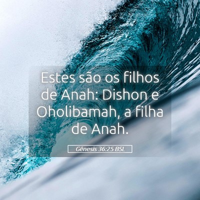 Picture 05 - Gênesis 36:25 BSL - Estes são os filhos de Anah: Dishon e - Bible Verse Picture