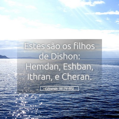 Picture 05 - Gênesis 36:26 BSL - Estes são os filhos de Dishon: Hemdan, Eshban, - Bible Verse Picture