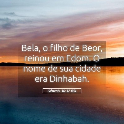 Picture 05 - Gênesis 36:32 BSL - Bela, o filho de Beor, reinou em Edom. O nome de - Bible Verse Picture