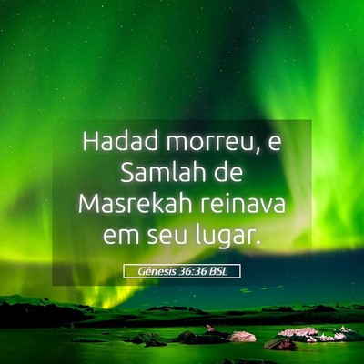 Picture 05 - Gênesis 36:36 BSL - Hadad morreu, e Samlah de Masrekah reinava em seu - Bible Verse Picture