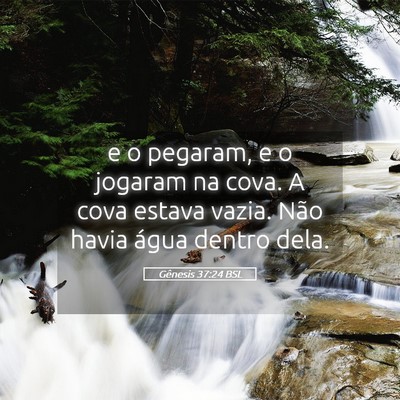 Picture 05 - Gênesis 37:24 BSL - e o pegaram, e o jogaram na cova. A cova estava - Bible Verse Picture