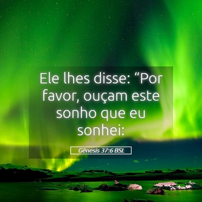 Picture 05 - Gênesis 37:6 BSL - Ele lhes disse: “Por favor, ouçam este sonho - Bible Verse Picture
