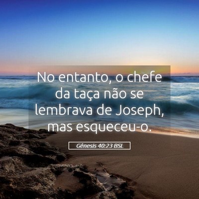 Picture 05 - Gênesis 40:23 BSL - No entanto, o chefe da taça não se lembrava de - Bible Verse Picture