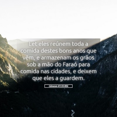 Picture 05 - Gênesis 41:35 BSL - Let eles reúnem toda a comida destes bons anos - Bible Verse Picture