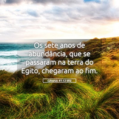 Picture 05 - Gênesis 41:53 BSL - Os sete anos de abundância, que se passaram na - Bible Verse Picture