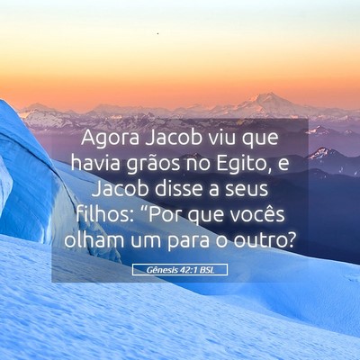 Picture 05 - Gênesis 42:1 BSL - Agora Jacob viu que havia grãos no Egito, e - Bible Verse Picture