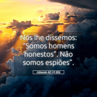 Picture 05 - Gênesis 42:31 BSL - Nós lhe dissemos: “Somos homens honestos”. - Bible Verse Picture