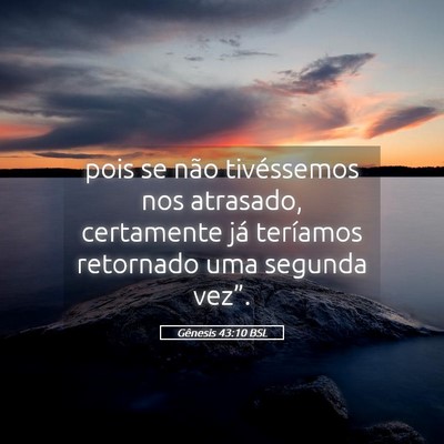 Picture 05 - Gênesis 43:10 BSL - pois se não tivéssemos nos atrasado, certamente - Bible Verse Picture