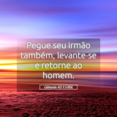 Picture 05 - Gênesis 43:13 BSL - Pegue seu irmão também, levante-se e retorne ao - Bible Verse Picture