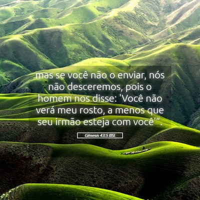 Picture 05 - Gênesis 43:5 BSL - mas se você não o enviar, nós não desceremos, - Bible Verse Picture