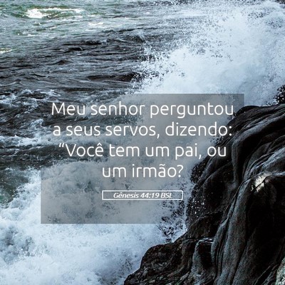 Picture 05 - Gênesis 44:19 BSL - Meu senhor perguntou a seus servos, dizendo: - Bible Verse Picture