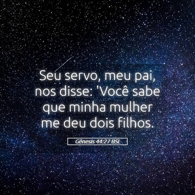 Picture 05 - Gênesis 44:27 BSL - Seu servo, meu pai, nos disse: 'Você sabe que - Bible Verse Picture