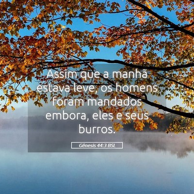 Picture 05 - Gênesis 44:3 BSL - Assim que a manhã estava leve, os homens foram - Bible Verse Picture