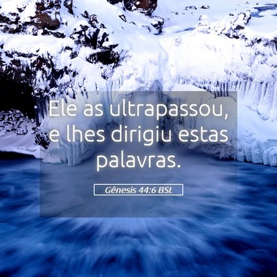 Picture 05 - Gênesis 44:6 BSL - Ele as ultrapassou, e lhes dirigiu estas - Bible Verse Picture