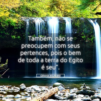 Picture 05 - Gênesis 45:20 BSL - Também, não se preocupem com seus pertences, - Bible Verse Picture