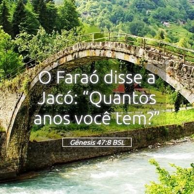 Picture 05 - Gênesis 47:8 BSL - O Faraó disse a Jacó: “Quantos anos você - Bible Verse Picture