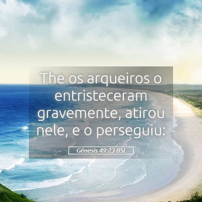 Picture 05 - Gênesis 49:23 BSL - The os arqueiros o entristeceram gravemente, - Bible Verse Picture