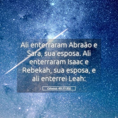 Picture 05 - Gênesis 49:31 BSL - Ali enterraram Abraão e Sara, sua esposa. Ali - Bible Verse Picture