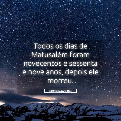 Picture 05 - Gênesis 5:27 BSL - Todos os dias de Matusalém foram novecentos e - Bible Verse Picture