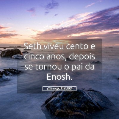 Picture 05 - Gênesis 5:6 BSL - Seth viveu cento e cinco anos, depois se tornou o - Bible Verse Picture