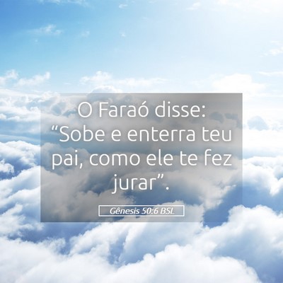 Picture 05 - Gênesis 50:6 BSL - O Faraó disse: “Sobe e enterra teu pai, como - Bible Verse Picture