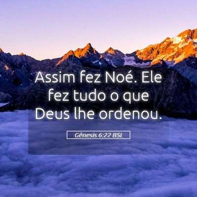 Picture 05 - Gênesis 6:22 BSL - Assim fez Noé. Ele fez tudo o que Deus lhe - Bible Verse Picture