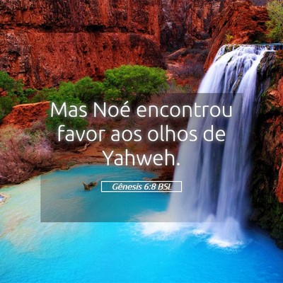 Picture 05 - Gênesis 6:8 BSL - Mas Noé encontrou favor aos olhos de - Bible Verse Picture