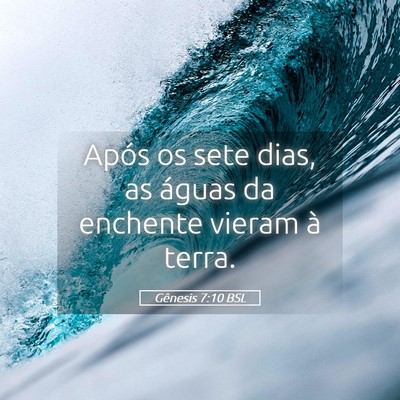 Picture 05 - Gênesis 7:10 BSL - Após os sete dias, as águas da enchente vieram - Bible Verse Picture