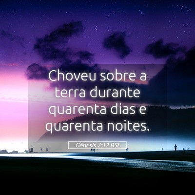 Picture 05 - Gênesis 7:12 BSL - Choveu sobre a terra durante quarenta dias e - Bible Verse Picture