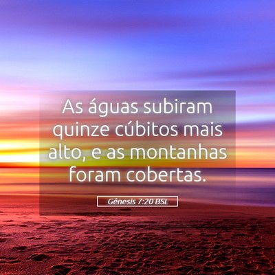Picture 05 - Gênesis 7:20 BSL - As águas subiram quinze cúbitos mais alto, e as - Bible Verse Picture