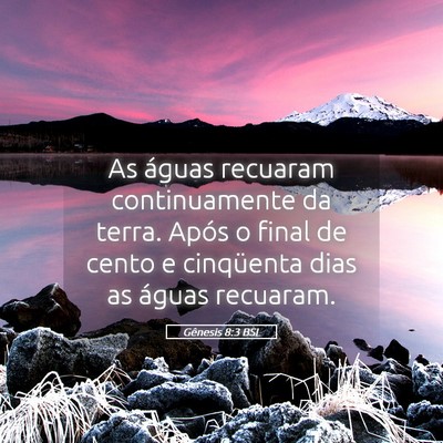 Picture 05 - Gênesis 8:3 BSL - As águas recuaram continuamente da terra. Após - Bible Verse Picture