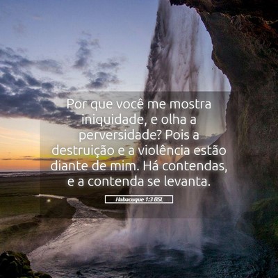 Picture 05 - Habacuque 1:3 BSL - Por que você me mostra iniquidade, e olha a - Bible Verse Picture
