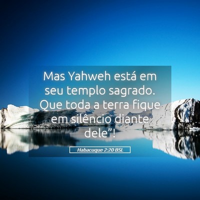 Picture 05 - Habacuque 2:20 BSL - Mas Yahweh está em seu templo sagrado. Que toda - Bible Verse Picture
