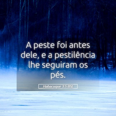 Picture 05 - Habacuque 3:5 BSL - A peste foi antes dele, e a pestilência lhe - Bible Verse Picture