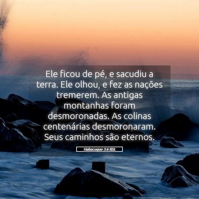 Picture 05 - Habacuque 3:6 BSL - Ele ficou de pé, e sacudiu a terra. Ele olhou, e - Bible Verse Picture
