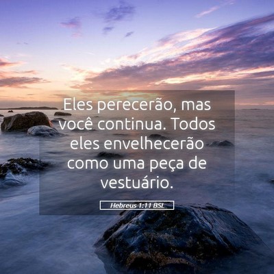 Picture 05 - Hebreus 1:11 BSL - Eles perecerão, mas você continua. Todos eles - Bible Verse Picture