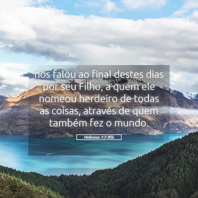 Picture 05 - Hebreus 1:2 BSL - nos falou ao final destes dias por seu Filho, a - Bible Verse Picture