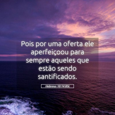 Picture 05 - Hebreus 10:14 BSL - Pois por uma oferta ele aperfeiçoou para sempre - Bible Verse Picture
