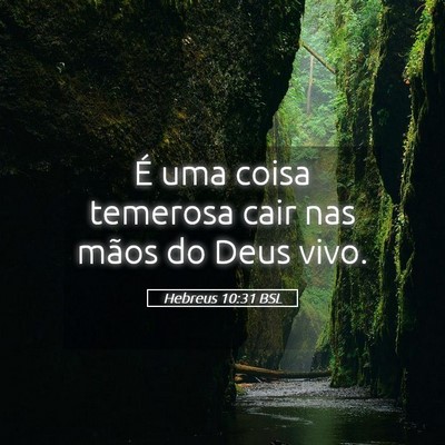 Picture 05 - Hebreus 10:31 BSL - É uma coisa temerosa cair nas mãos do Deus - Bible Verse Picture