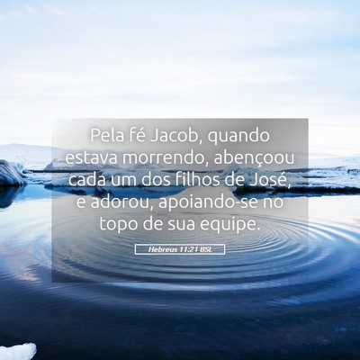 Picture 05 - Hebreus 11:21 BSL - Pela fé Jacob, quando estava morrendo, abençoou - Bible Verse Picture