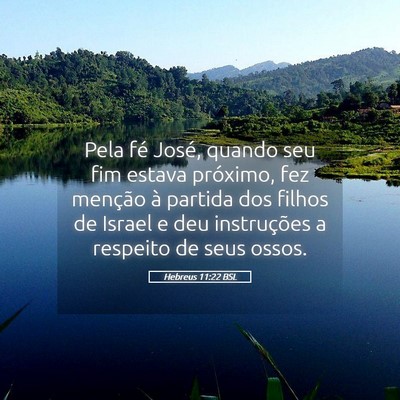 Picture 05 - Hebreus 11:22 BSL - Pela fé José, quando seu fim estava próximo, - Bible Verse Picture